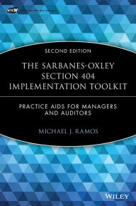 Title: The Sarbanes-Oxley Section 404 Implementation Toolkit, with CD ROM: Practice Aids for Managers and Auditors / Edition 2, Author: Michael J. Ramos
