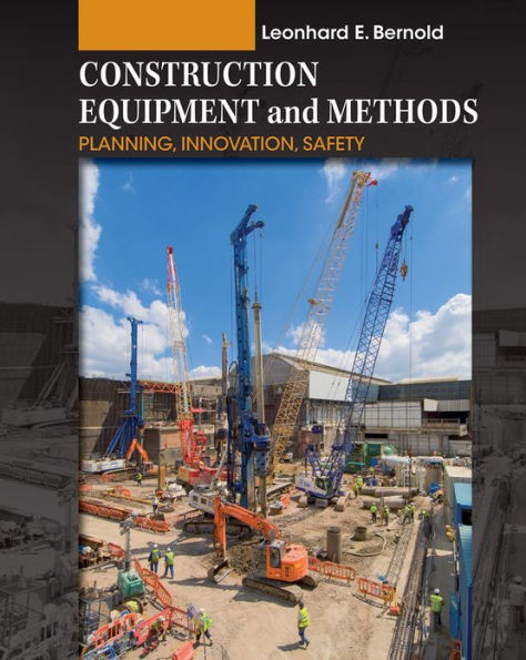 Construction Equipment and Methods: Planning, Innovation, Safety / Edition 1