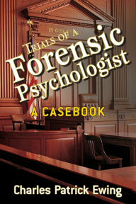 Title: Trials of a Forensic Psychologist: A Casebook / Edition 1, Author: Charles Patrick Ewing