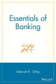 Title: Essentials of Banking / Edition 1, Author: Deborah K. Dilley