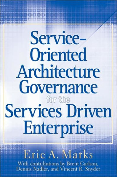 Service-Oriented Architecture Governance for the Services Driven Enterprise / Edition 1