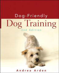 Title: Dog-Friendly Dog Training, Author: Andrea Arden