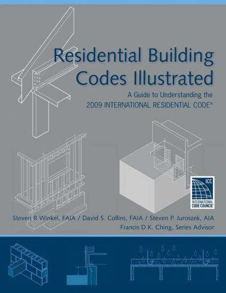 Residential Building Codes Illustrated: A Guide to Understanding the 2009 International Residential Code / Edition 1