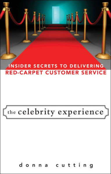 The Celebrity Experience: Insider Secrets to Delivering Red Carpet Customer Service