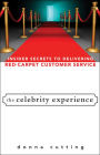 The Celebrity Experience: Insider Secrets to Delivering Red Carpet Customer Service