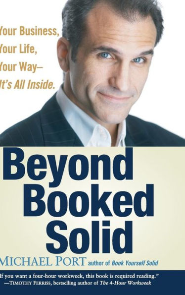 Beyond Booked Solid: Your Business, Your Life, Your Way--It's All Inside
