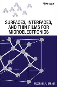 Title: Surfaces, Interfaces, and Films for Microelectronics / Edition 1, Author: Eugene A. Irene