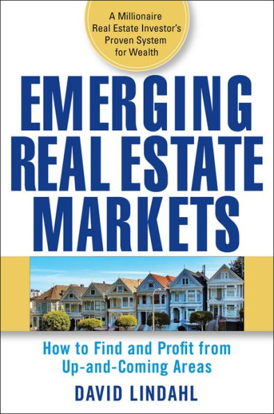 Emerging Real Estate Markets: How to Find and Profit from Up-and-Coming Areas / Edition 1