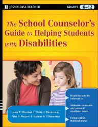 Title: The School Counselor's Guide to Helping Students with Disabilities / Edition 1, Author: Laura E. Marshak