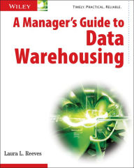 Title: A Manager's Guide to Data Warehousing / Edition 1, Author: Laura Reeves