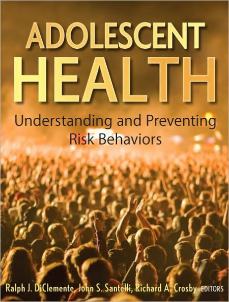 Adolescent Health: Understanding and Preventing Risk Behaviors / Edition 1