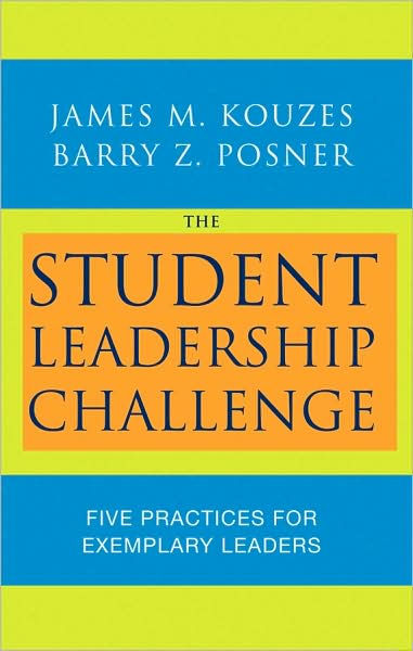 The Student Leadership Challenge: Five Practices for Exemplary Leaders ...