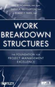Title: Work Breakdown Structures: The Foundation for Project Management Excellence / Edition 1, Author: Eric S. Norman