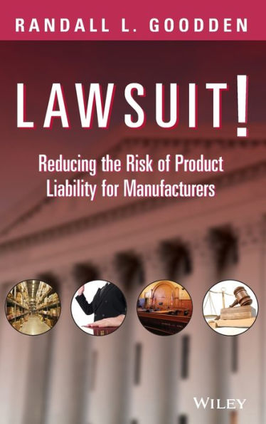 Lawsuit!: Reducing the Risk of Product Liability for Manufacturers / Edition 1
