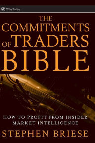 Title: The Commitments of Traders Bible: How To Profit from Insider Market Intelligence / Edition 1, Author: Stephen Briese