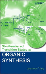 Title: Six-Membered Transition States in Organic Synthesis / Edition 1, Author: Jaemoon Yang