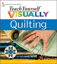 Title: Teach Yourself VISUALLY Quilting, Author: Sonja Hakala