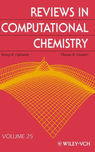 Title: Reviews in Computational Chemistry, Volume 25 / Edition 2, Author: Kenny B. Lipkowitz