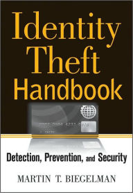 Title: Identity Theft Handbook: Detection, Prevention, and Security / Edition 1, Author: Martin T. Biegelman