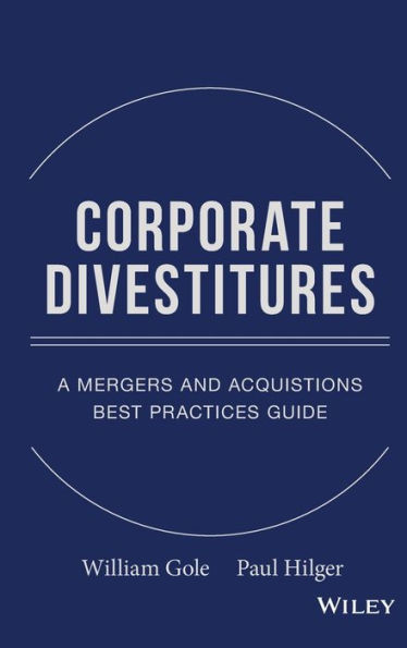 Corporate Divestitures: A Mergers and Acquisitions Best Practices Guide / Edition 1