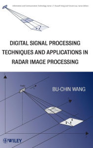 Title: Digital Signal Processing Techniques and Applications in Radar Image Processing / Edition 1, Author: Bu-Chin Wang