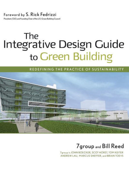 The Integrative Design Guide to Green Building: Redefining the Practice of Sustainability / Edition 1