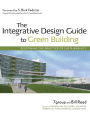 The Integrative Design Guide to Green Building: Redefining the Practice of Sustainability / Edition 1