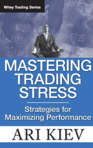 Title: Mastering Trading Stress: Strategies for Maximizing Performance, Author: Ari Kiev