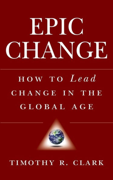 EPIC Change: How to Lead Change in the Global Age / Edition 1