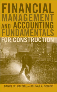 Title: Financial Management and Accounting Fundamentals for Construction / Edition 1, Author: Daniel W. Halpin