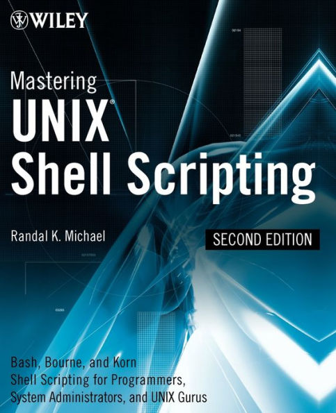 Mastering Unix Shell Scripting: Bash, Bourne, and Korn Shell Scripting for Programmers, System Administrators, and UNIX Gurus / Edition 2