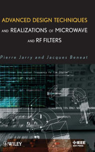 Title: Advanced Design Techniques and Realizations of Microwave and RF Filters / Edition 1, Author: Pierre Jarry