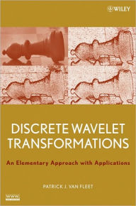 Title: Discrete Wavelet Transformations: An Elementary Approach with Applications / Edition 1, Author: Patrick J. Van Fleet