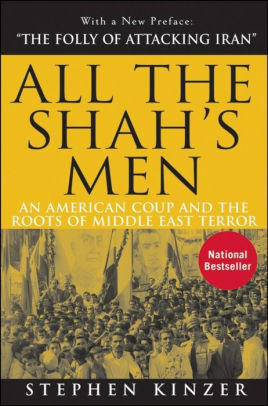 Title: All the Shah's Men: An American Coup and the Roots of Middle East Terror / Edition 2, Author: Stephen Kinzer