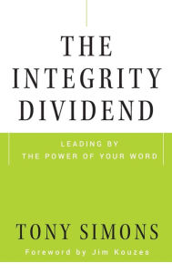 Title: The Integrity Dividend: Leading by the Power of Your Word, Author: Tony Simons