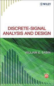 Title: Discrete-Signal Analysis and Design / Edition 1, Author: William E. Sabin