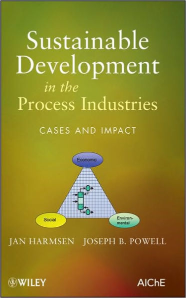 Sustainable Development in the Process Industries: Cases and Impact / Edition 1