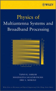 Title: Physics of Multiantenna Systems and Broadband Processing / Edition 1, Author: T. K. Sarkar