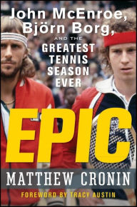 Title: Epic: John McEnroe, Bjorn Borg, and the Greatest Tennis Season Ever, Author: Matthew Cronin