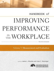 Title: Handbook of Improving Performance in the Workplace, Measurement and Evaluation / Edition 1, Author: James L. Moseley