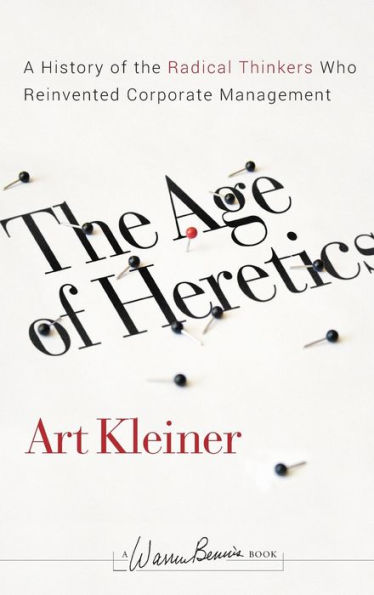 The Age of Heretics: A History of the Radical Thinkers Who Reinvented Corporate Management / Edition 1