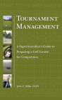 Tournament Management: A Superintendent's Guide to Preparing a Golf Course for Competition / Edition 1