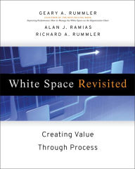 Title: White Space Revisited: Creating Value through Process / Edition 1, Author: Geary A. Rummler