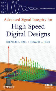Title: Advanced Signal Integrity for High-Speed Digital Designs / Edition 1, Author: Stephen H. Hall