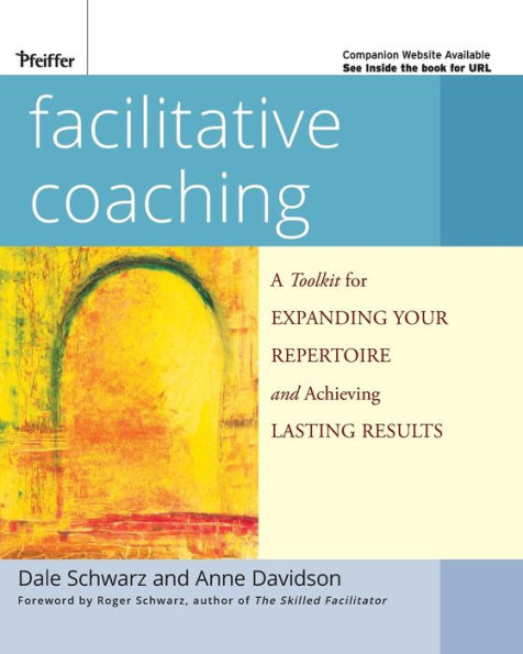 Facilitative Coaching: A Toolkit for Expanding Your Repertoire and Achieving Lasting Results / Edition 1