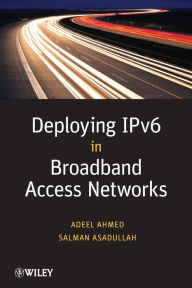 Title: Deploying IPv6 in Broadband Access Networks / Edition 1, Author: Adeel Ahmed