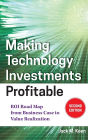 Making Technology Investments Profitable: ROI Road Map from Business Case to Value Realization