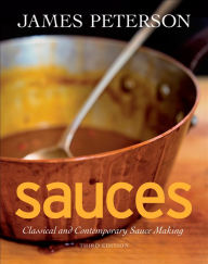 Title: Sauces: Classical and Contemporary Sauce Making / Edition 3, Author: James Peterson