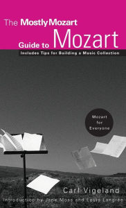 Title: The Mostly Mozart Guide to Mozart, Author: Carl Vigeland