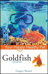 Title: Goldfish: Your Happy Healthy Pet, Author: Gregory Skomal